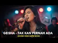 GEISHA - TAK KAN PERNAH ADA | COVER VERSI SLOW ROCK