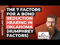 The 7 Factors for a Bond Reduction Hearing in Oklahoma Humphrey Factors