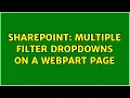 Sharepoint Multiple Filter Dropdowns on a webpart page 2 Solutions