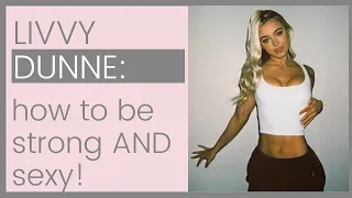 THE TRUTH ABOUT LIVVY DUNNE: How To Be Strong AND Sexy At The Same Time! | Shallon Lester
