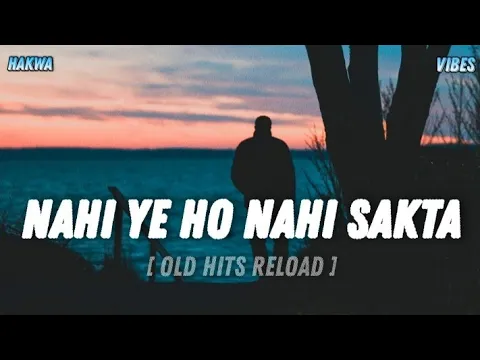 Download MP3 Nahi Ye Ho Nahi Sakta [ Old Hits Reload ] ♤♧