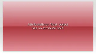 AttributeError float object has no attribute split