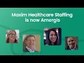 Maxim Healthcare Staffing Is Now Amergis