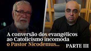 A conversão dos evangélicos ao Catolicismo incomoda o Pastor Nicodemus ( parte III )
