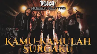 Kamu-Kamulah Surgaku - T.R.I.A.D Feat Husein Al Athas
