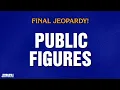 Public Figures Final Jeopardy JEOPARDY
