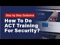 ACT Training Online 2025 Free ACT Awareness Security Certificate for SIA Officers Step by Step