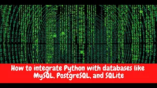 How to Integrate Python with Databases - SQLite MySQL and PostgreSQL