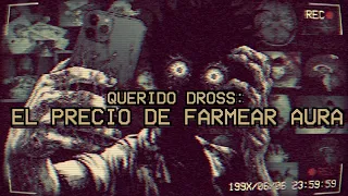 Querido Dross: el precio de farmear aura