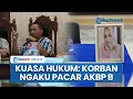 Lagu Kuasa Hukum Dosen Untag Ungkap Korban Berpacaran dengan AKBP B: Sudah Diperingati Hati-Hati