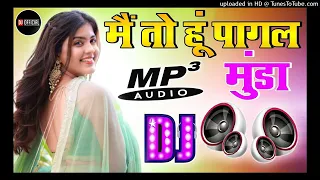 main to hoon pagal munda dj r dance special hindi dj viral song by dj rupendra style dj umesh