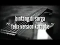 Lagu Bagai bintang di surga(felix version karaoke)