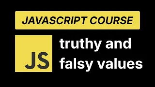 JavaScript Truthy Falsy Values Explained JavaScript Course