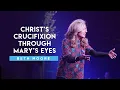 Christ s Crucifixion through Mary s Eyes Downside Up - Part 4 Beth Moore