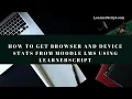 How to Get Browser and Device Stats from Moodle LMS using LearnerScript Moodle Report Statistics