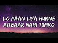 Download Lagu Lo maan liya lyrics || Arijith shing || lo maan liya humne song lyrics