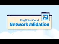Network Validation with PingPlotter Cloud