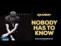 Kranium Nobody Has To Know
