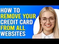 How To Remove Your Credit Card From All Websites Delete Your Payment Information From All Websites