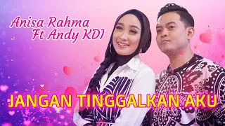 Download Anisa Rahma ft Andy KDI - Jangan Tinggalkan Aku (Official Music Video) MP3