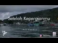 Lagu SETELAH KEPERGIANMU | BOYCANDRA