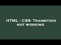 HTML CSS - Transition not working