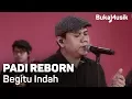 Download Lagu Padi Reborn - Begitu Indah (with Lyrics) | BukaMusik