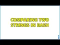 Unix Linux Comparing two strings in Bash 3 Solutions