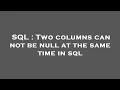 SQL Two columns can not be null at the same time in sql