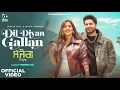 Jassie Gill - Dil Diyan Gallan | Neha Sharma | Happy Raikoti | Avvy Sra | Sanjog | Hindi Love Song🎵🥀