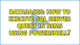 Databases How to execute SQL Server query in SSMS using PowerShell 2 Solutions