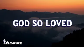 god so loved we the kingdom lyrics