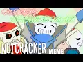 NUTCRACKER MEME UNDERTALE AU