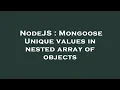 NodeJS Mongoose Unique values in nested array of objects