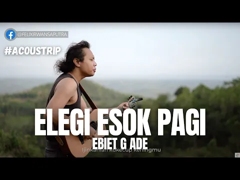 Download MP3 #ACOUSTRIP FELIX IRWAN | EBIET G ADE - ELEGI ESOK PAGI