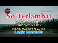 Download Lagu SO TERLAMBAT Cipt.GUNAWAN/AGIL P. KARAOKE \u0026 LIRIK NADA WANITA /G=Do,,GUNAWAN SHELLA MARCHELLA