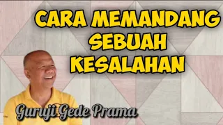 guruji gede prama how to view a mistake desainkehidupan