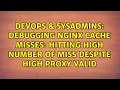 Debugging Nginx Cache Misses Hitting high number of MISS despite high proxy valid