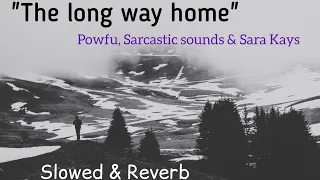 Download The long way home - Powfu, Sarcastic Sounds \u0026 Sara Kays ( Slowed + Reverb) MP3