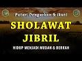 Download Lagu SHOLAWAT JIBRIL || SHOLAWAT TANPA MUSIK || SHOLAWAT MERDU