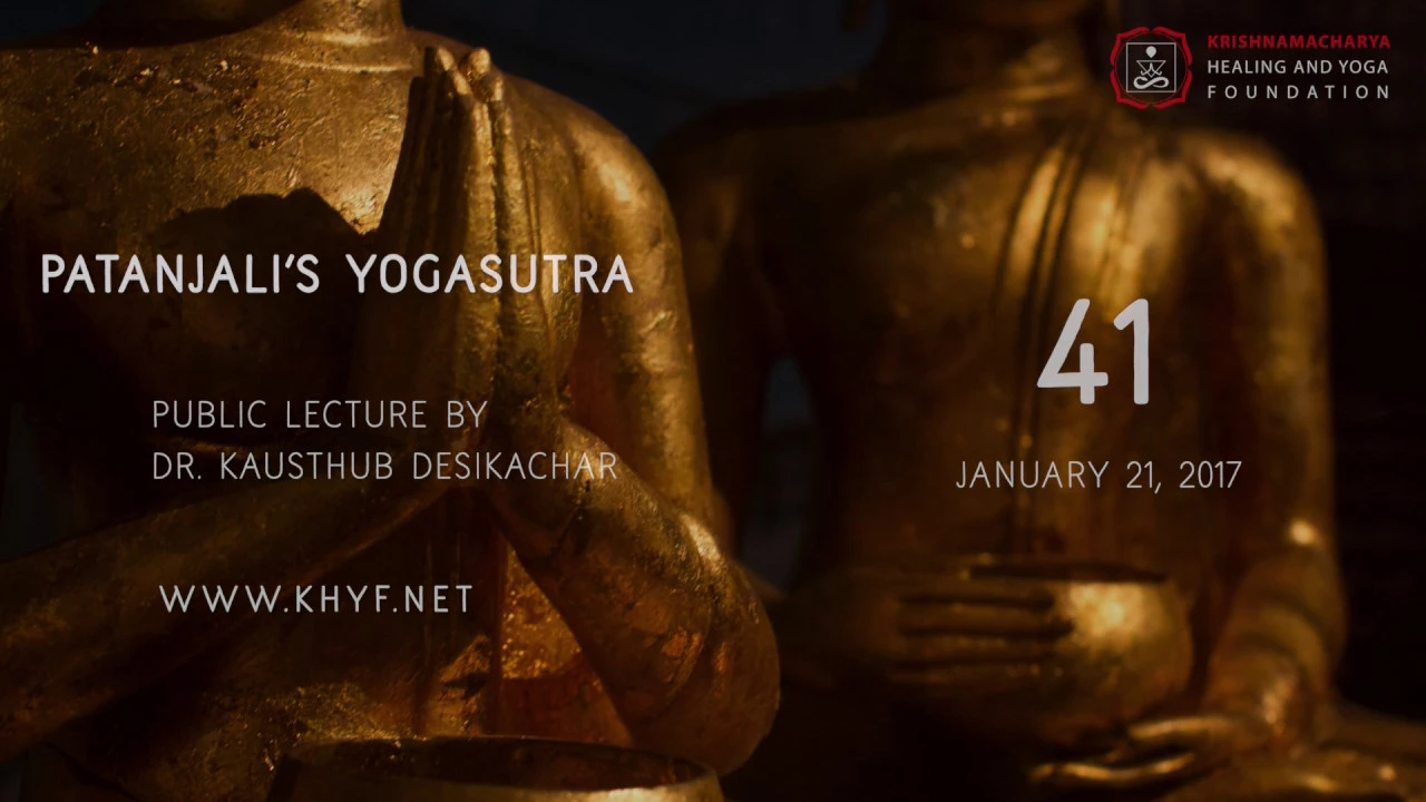Patanjali's Yogasutra | Dr. Kausthub Desikachar | YS I.47 | 21 January 2017