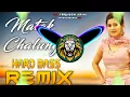 Download Lagu Matak Chalungi Dj Remix | Hard Bass | Full Vibration Mix | Dj Parveen Saini Mahendergarh