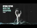 DYING FETUS - Into The Cesspool (Official Audio)