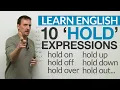 10 HOLD Phrasal Verbs hold up hold to hold out