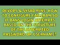 How to configure fail2ban so it bans login attempts based on the structure of the attempted