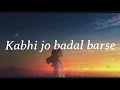 Download Lagu Kabhi Jo Badal Barse (Lyrics)-Arijit Singh