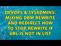 DevOps SysAdmins Mixing DBM Rewrite and Redirect how to stop Rewrite if url is not in list