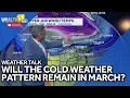Weather Talk Will March continue the cold temps pattern