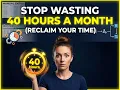 Stop wasting 40 hours a month