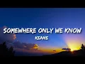 Keane - Somewhere Only We Know (Lyrics)